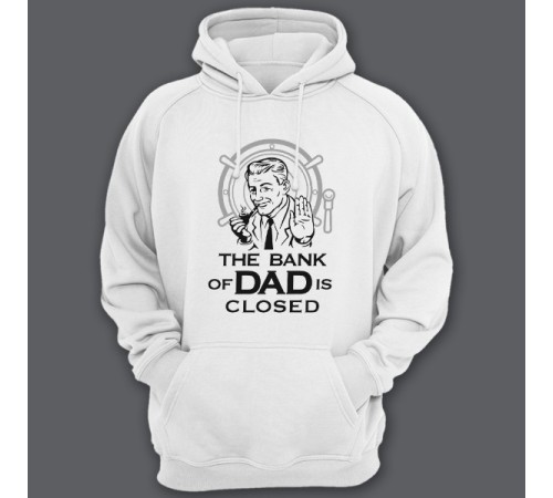 Толстовка с капюшоном для папы с надписью "The bank of Dad is closed" ("Банк имени отца закрыт")