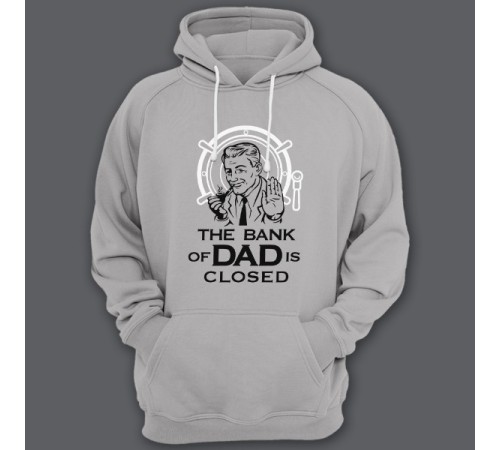 Толстовка с капюшоном для папы с надписью "The bank of Dad is closed" ("Банк имени отца закрыт")