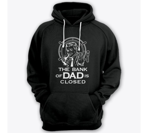 Толстовка с капюшоном для папы с надписью "The bank of Dad is closed" ("Банк имени отца закрыт")