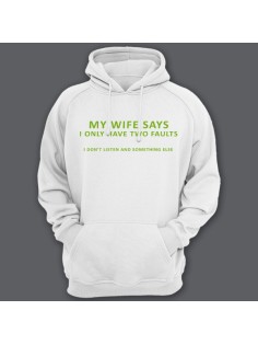 Прикольные толстовки с капюшоном с надписью "My wife says i only have two faults..." ("Моя жена говорит что у меня всего две проблемы...")