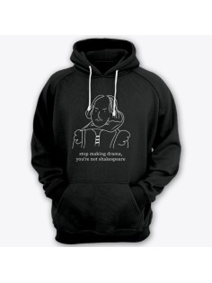 Прикольные толстовки с капюшоном с надписью "Stop making drama, you're not Shakespeare" ("Хватит делать драму, ты не Шекспир")