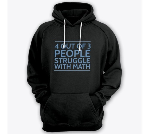 Прикольная толстовка с капюшоном с надписью "4 out of 3 people struggle with math"