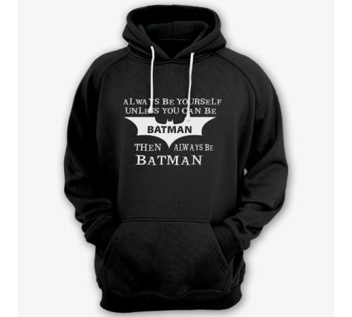 Прикольная толстовка с капюшоном с надписью "Always be yourself unless you can be batman..." ("Всегда будь собой если ты не Бэтмэн...")