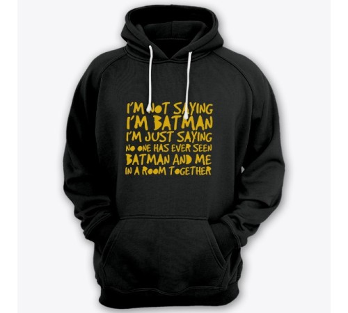 Прикольная толстовка с капюшоном с надписью "I'm not saying i'm Batman..." ("Я не утверждаю что я Бэтмэн")