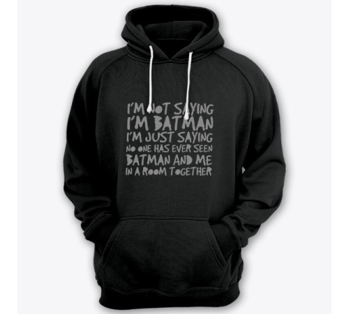 Прикольная толстовка с капюшоном с надписью "I'm not saying i'm Batman..." ("Я не утверждаю что я Бэтмэн")