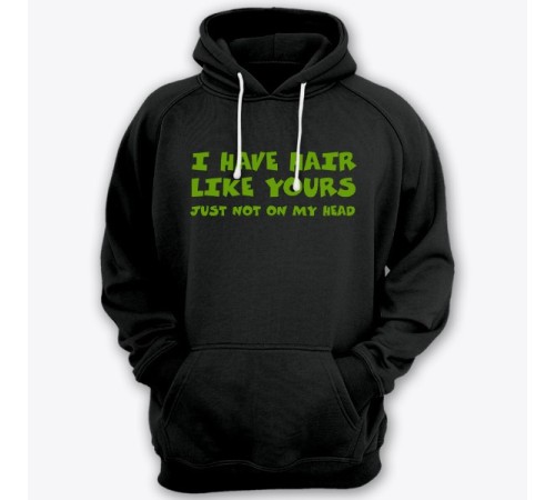 Прикольная толстовка с капюшоном с надписью "I have hair like yours just not on my head" ("У меня такие же волосы как у тебя, только не на голове")