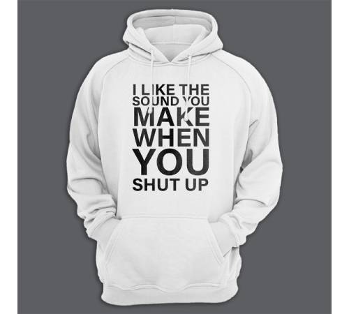 Толстовка с капюшоном с принтом "I like the sound you make when you shut up"