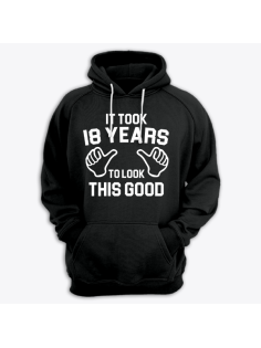Толстовка с капюшоном с надписью "It took 18 years to look this good"