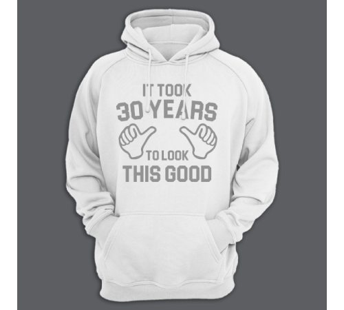 Толстовка с капюшоном с надписью "It took 30 years to look this good"