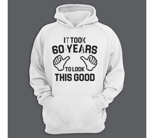 Толстовка с капюшоном с надписью "It took 60 years to look this good"