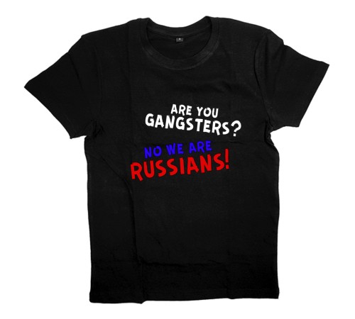 Футболка Я Русский с надписью  "Are you gangsters? No we are Russians!"