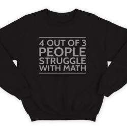 Прикольные свитшоты с надписью "4 out of 3 people struggle with math"