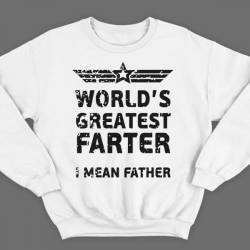 Прикольный свитшот с надписью "World's greatest farter. I mean father"