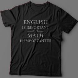 Прикольная футболка с надписью "English is important but math is importanter"