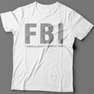 Прикольные футболки с надписью "FBI Female Body Inspector" ("Инспектор женского тела")