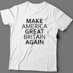 Прикольная футболка с надписью "Make America Great Britain Again" ("Сделай Америку Великой Британией снова")