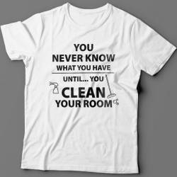 Прикольная футболка с надписью "You never know what you have until you clean your room"